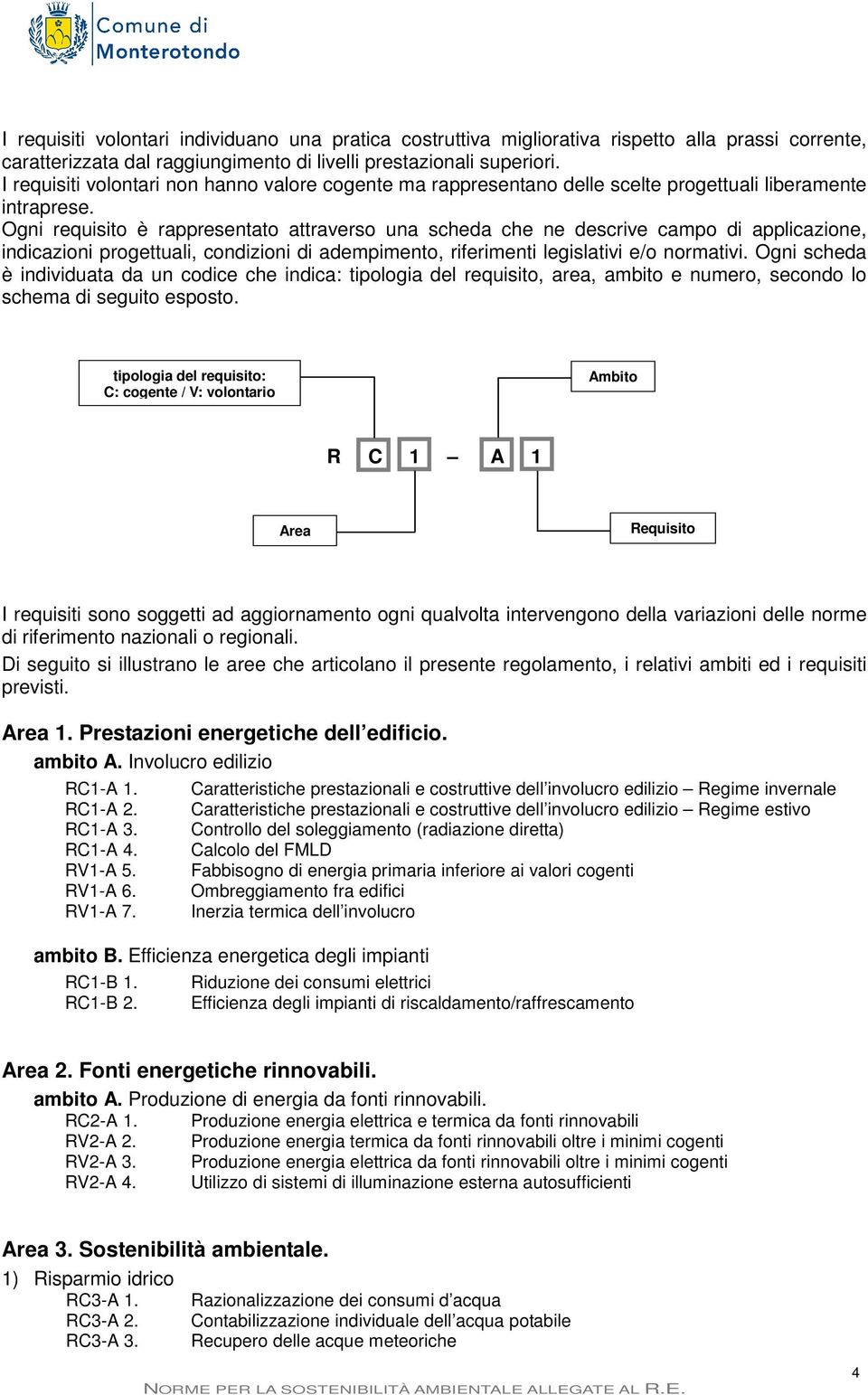 Ogni requisito è rappresentato attraverso una scheda che ne descrive campo di applicazione, indicazioni progettuali, condizioni di adempimento, riferimenti legislativi e/o normativi.