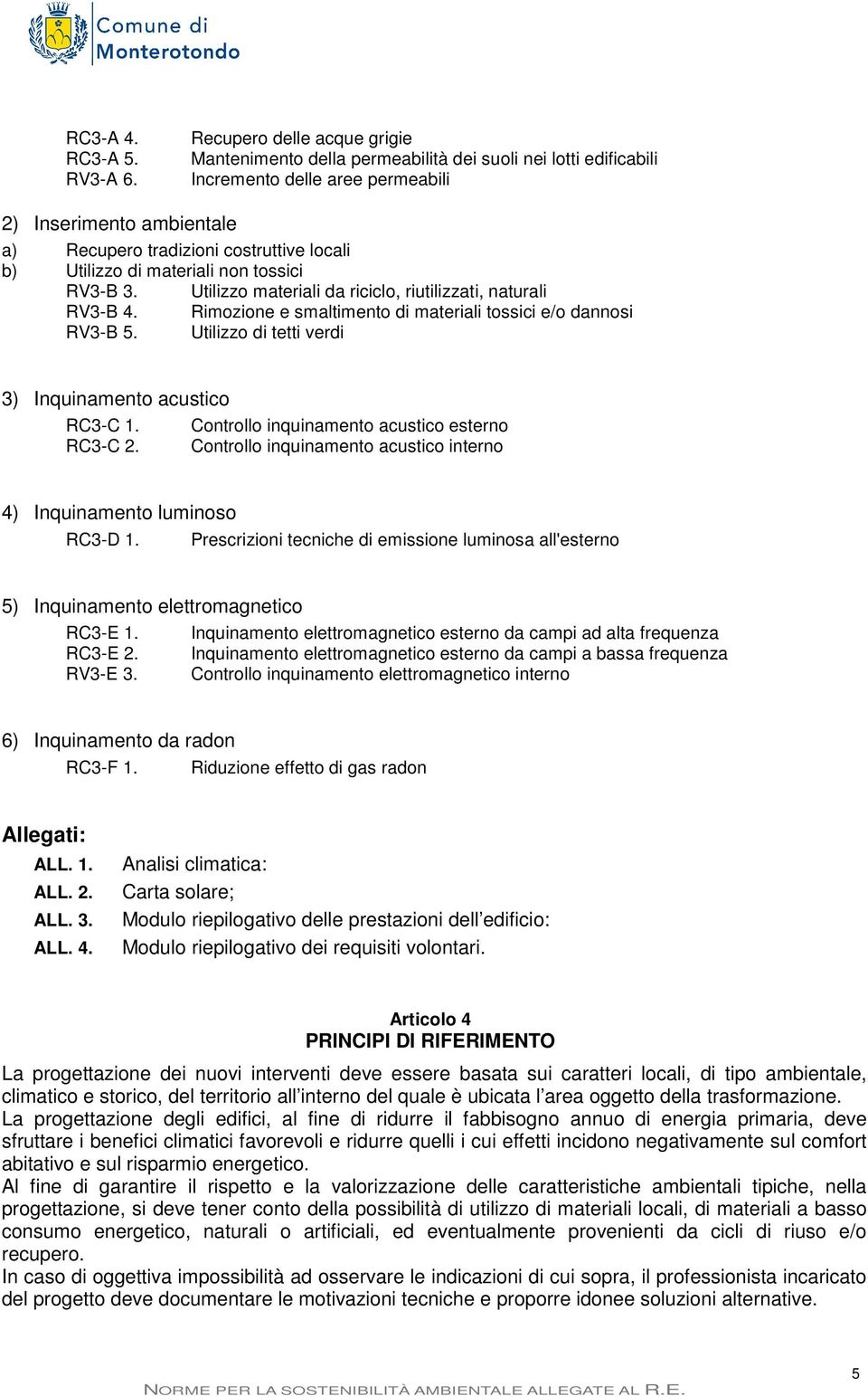 Utilizzo di materiali non tossici RV3-B 3. Utilizzo materiali da riciclo, riutilizzati, naturali RV3-B 4. Rimozione e smaltimento di materiali tossici e/o dannosi RV3-B 5.