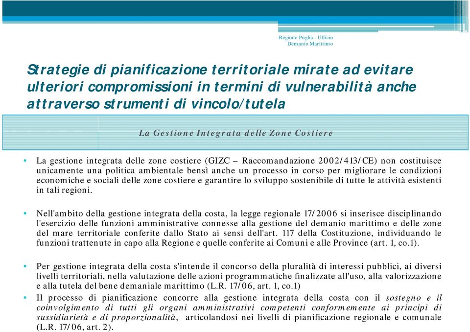 economiche e sociali delle zone costiere e garantire lo sviluppo sostenibile di tutte le attività esistenti in tali regioni.