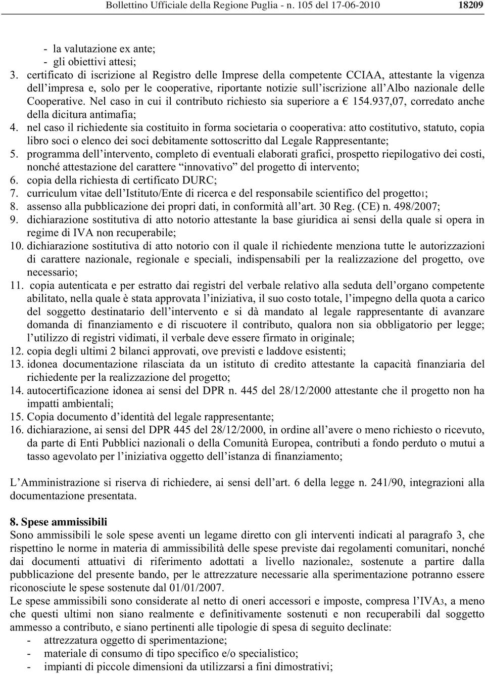 Cooperative. Nel caso in cui il contributo richiesto sia superiore a 154.937,07, corredato anche della dicitura antimafia; 4.