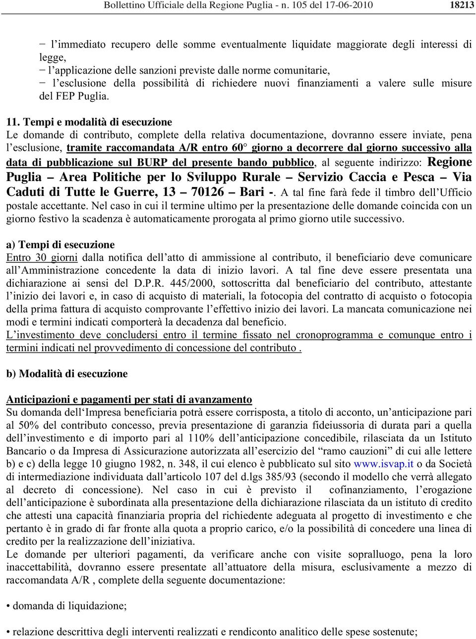 della possibilità di richiedere nuovi finanziamenti a valere sulle misure del FEP Puglia. 11.