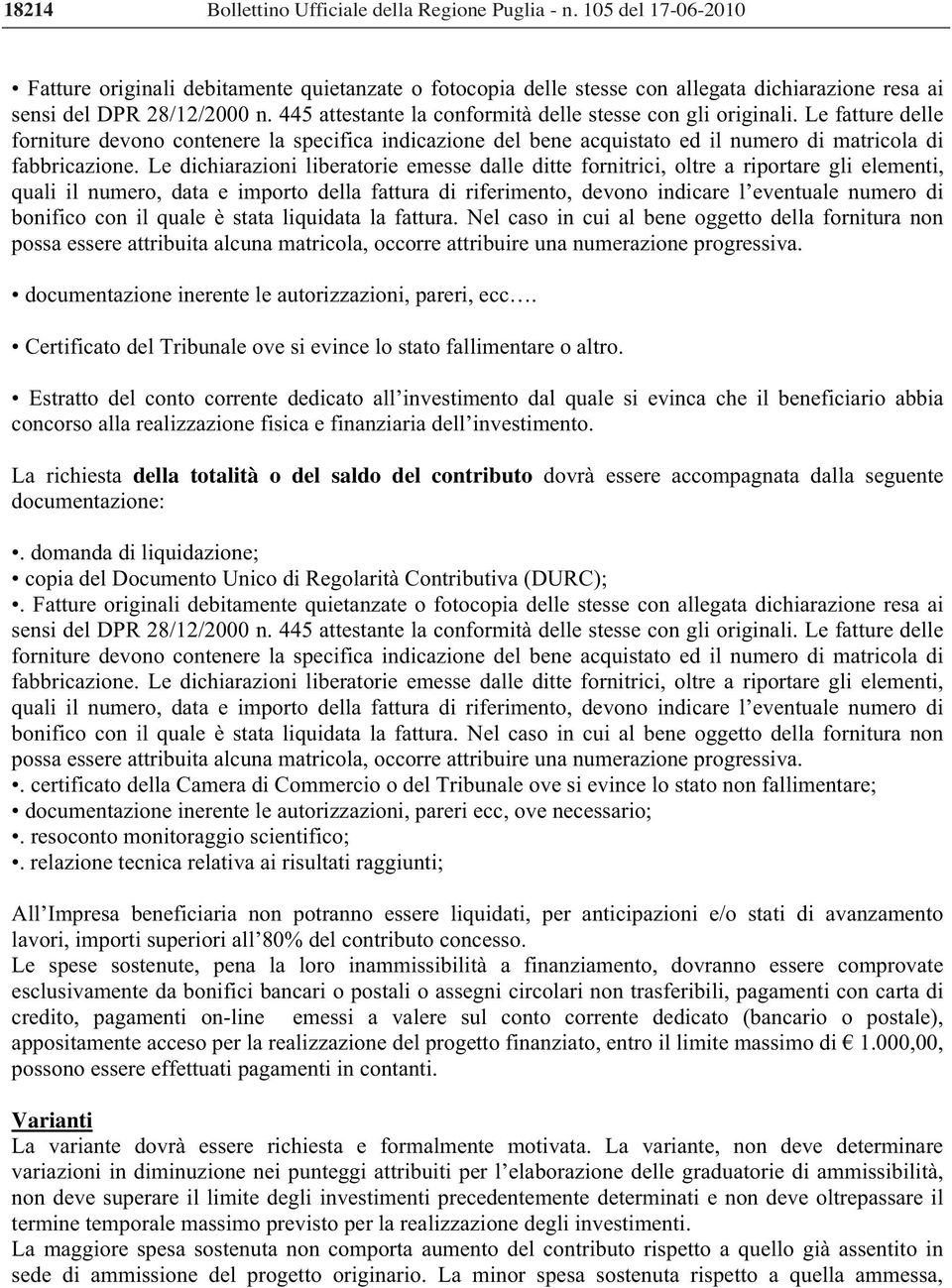 445 attestante la conformità delle stesse con gli originali. Le fatture delle forniture devono contenere la specifica indicazione del bene acquistato ed il numero di matricola di fabbricazione.