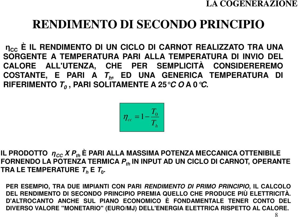 η cc T = 1 0 T h IL PRODOTTO η CC X P th È PARI ALLA MASSIMA POTENZA MECCANICA OTTENIBILE FORNENDO LA POTENZA TERMICA P th IN INPUT AD UN CICLO DI CARNOT, OPERANTE TRA LE TEMPERATURE T h E T 0.