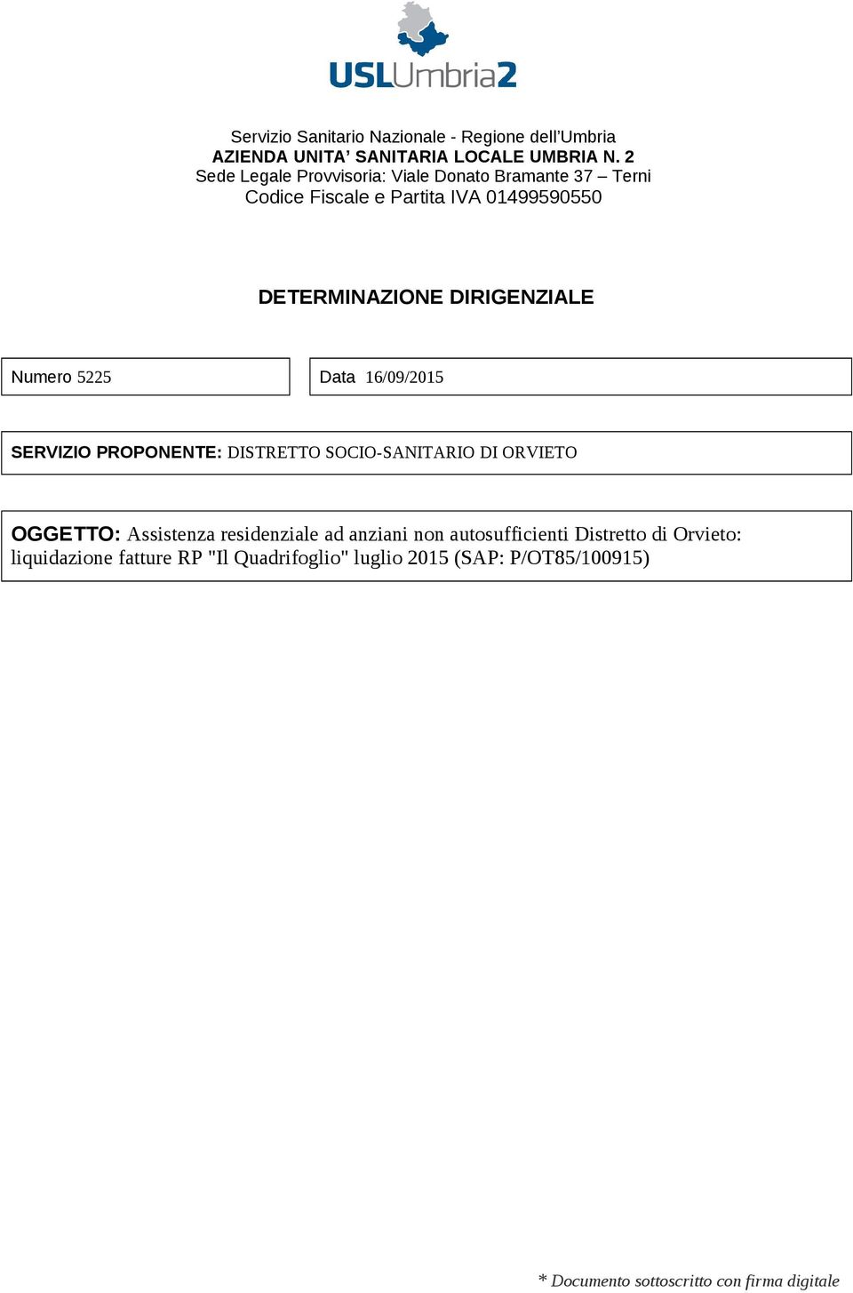 Numero 5225 Data 16/09/2015 SERVIZIO PROPONENTE: DISTRETTO SOCIO-SANITARIO DI ORVIETO OGGETTO: Assistenza residenziale ad