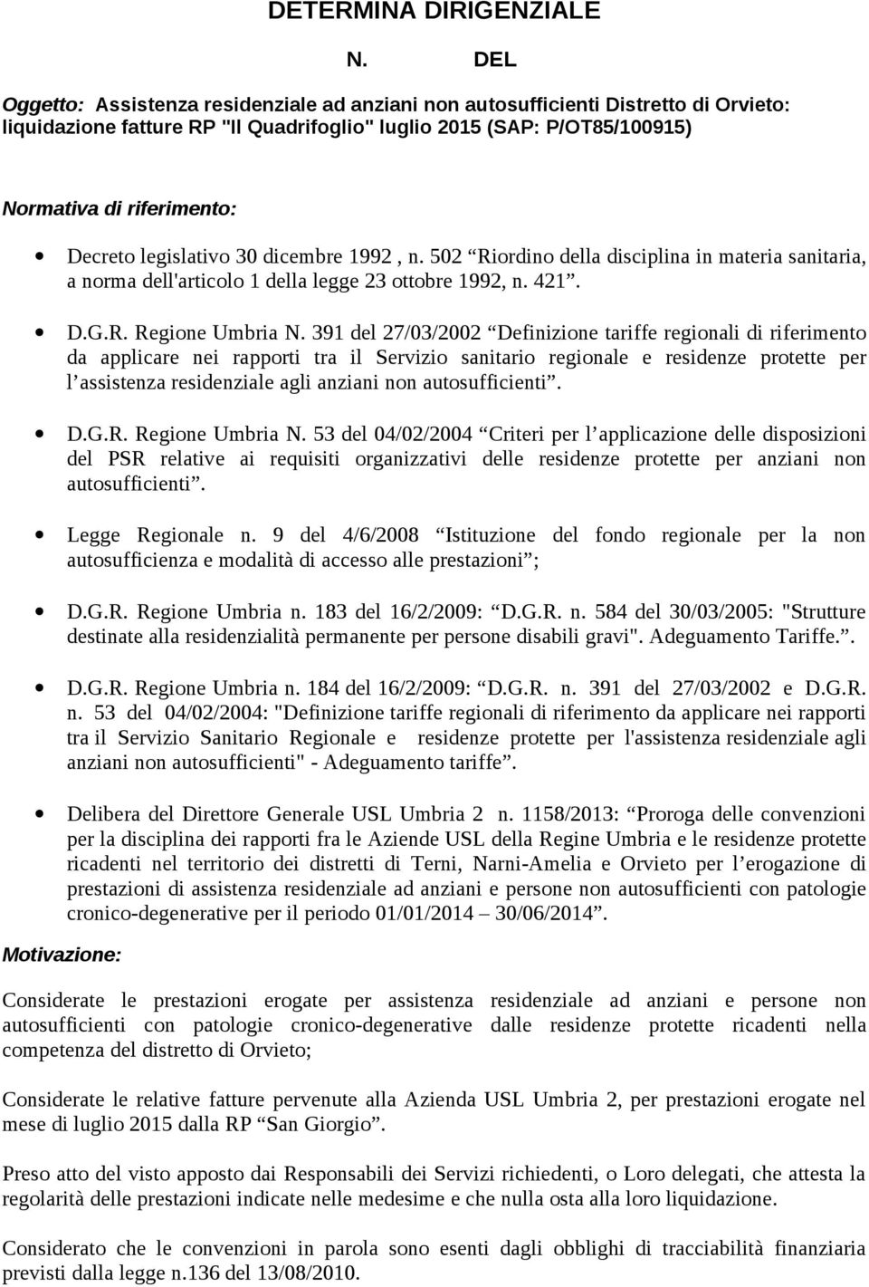 legislativo 30 dicembre 1992, n. 502 Riordino della disciplina in materia sanitaria, a norma dell'articolo 1 della legge 23 ottobre 1992, n. 421. D.G.R. Regione Umbria N.