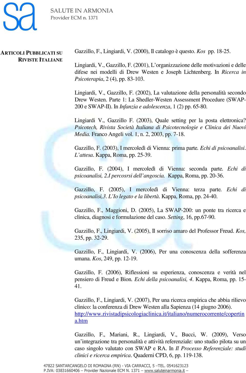 (2002), La valutazione della personalità secondo Drew Westen. Parte 1: La Shedler-Westen Assessment Procedure (SWAP- 200 e SWAP-II). In Infanzia e adolescenza, 1 (2) pp. 65-80. Lingiardi V.