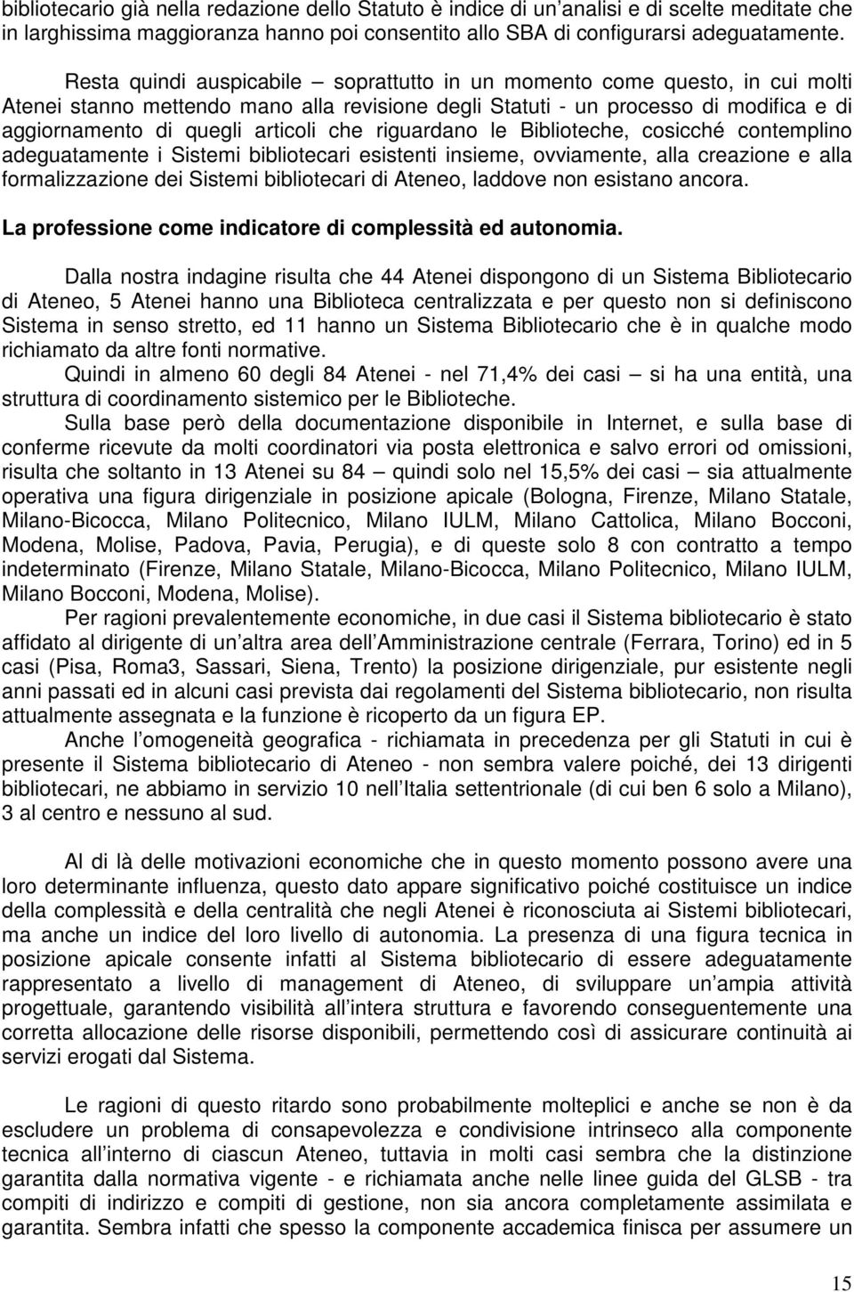 riguardano le Biblioteche, cocché contemplino adeguatamente i Sistemi bibliotecari estenti ineme, ovviamente, alla creazione e alla formalizzazione dei Sistemi bibliotecari di, laddove non estano