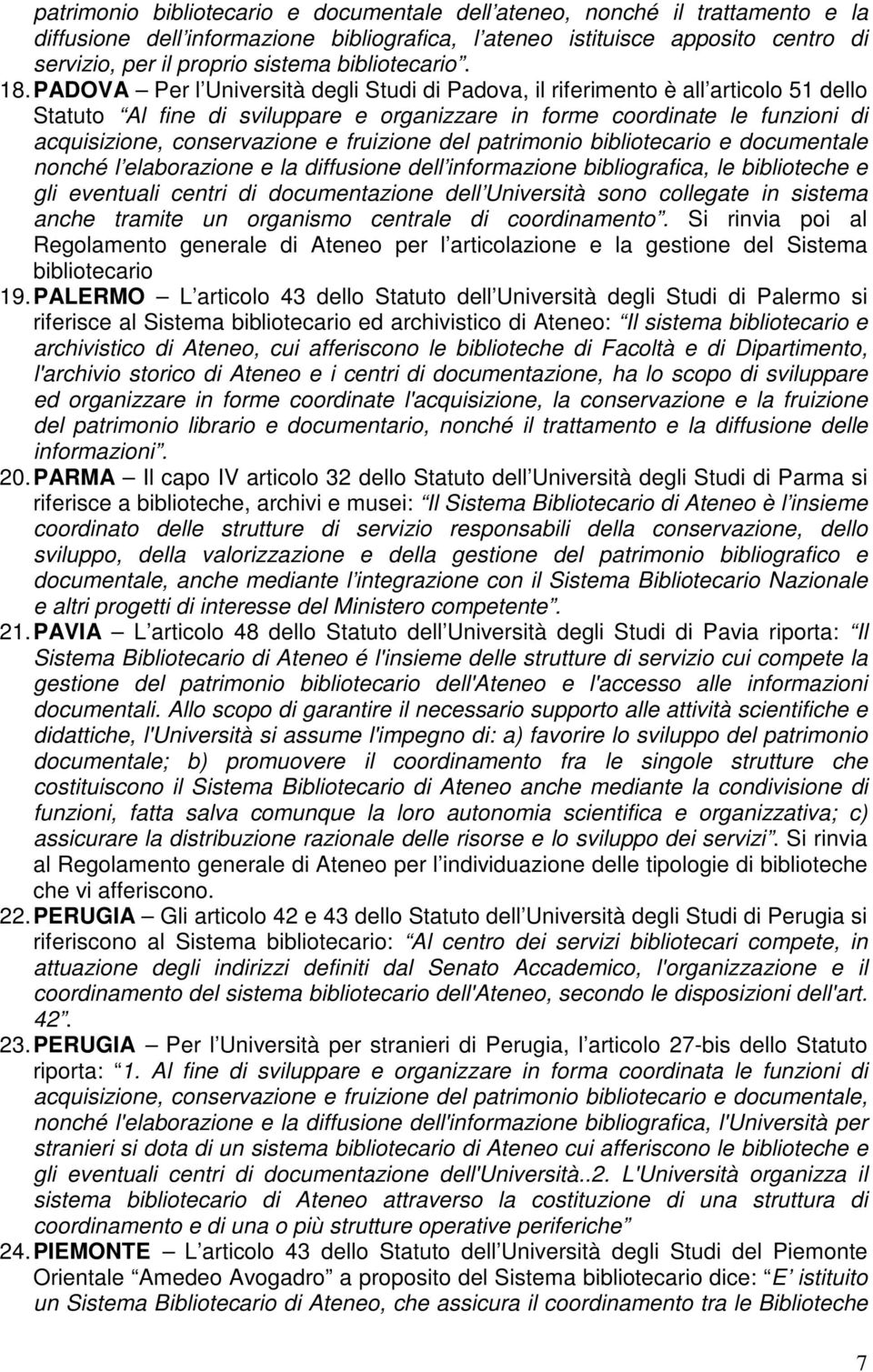 PADOVA Per l Univertà degli Studi di Padova, il riferimento è all articolo 51 dello Al fine di sviluppare e organizzare in forme coordinate le funzioni di acquizione, conservazione e fruizione del