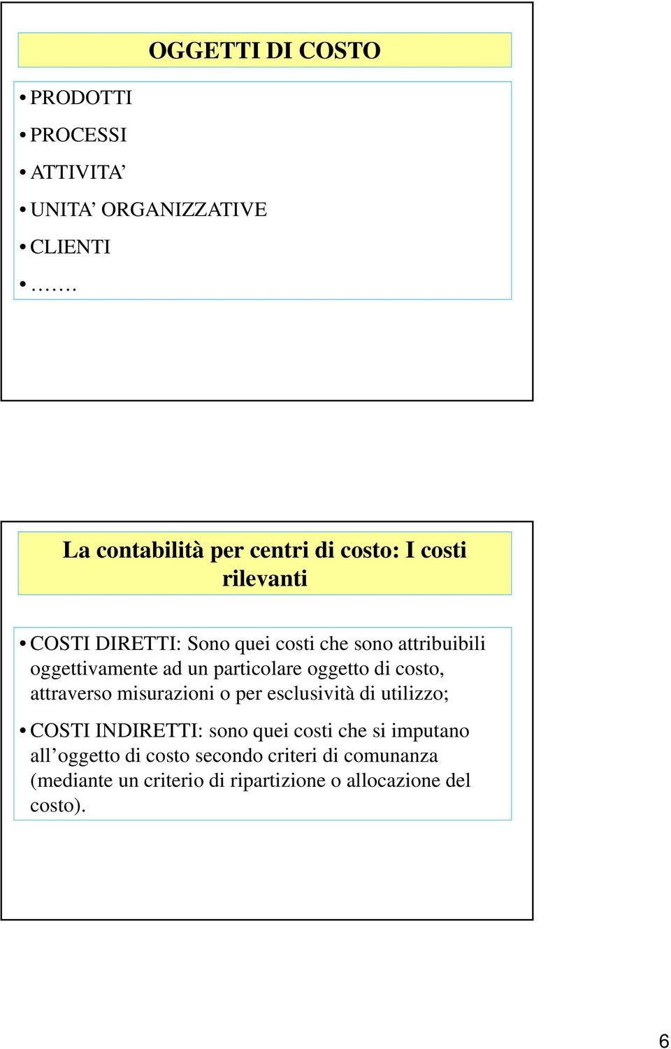 oggettivamente ad un particolare oggetto di costo, attraverso misurazioni o per esclusività di utilizzo; COSTI