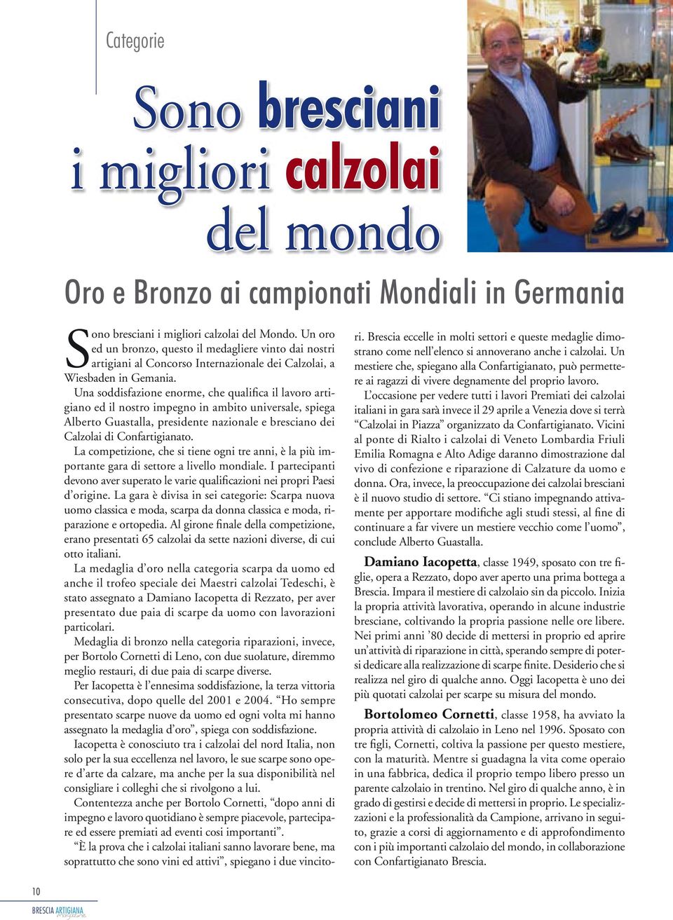 Una soddisfazione enorme, che qualifi ca il lavoro artigiano ed il nostro impegno in ambito universale, spiega Alberto Guastalla, presidente nazionale e bresciano dei Calzolai di Confartigianato.