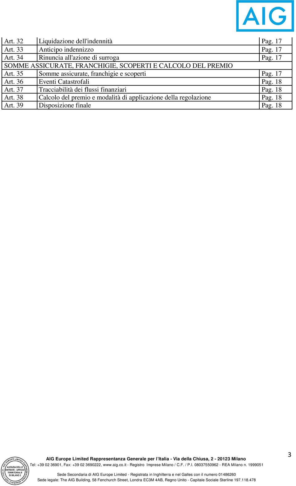 35 Somme assicurate, franchigie e scoperti Pag. 17 Art. 36 Eventi Catastrofali Pag. 18 Art.