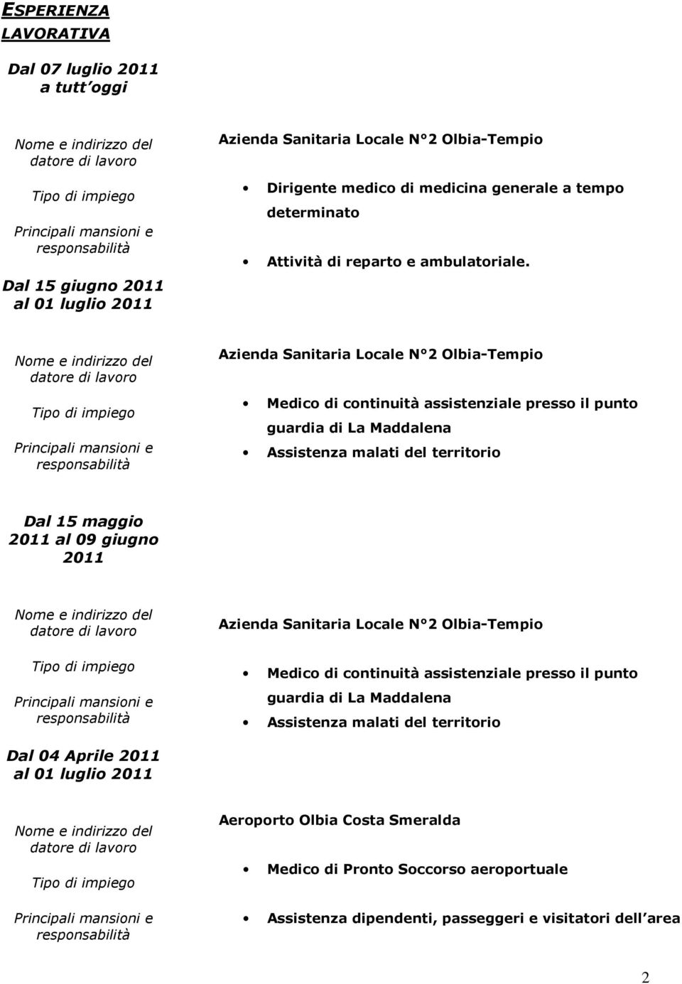 Azienda Sanitaria Locale N 2 Olbia-Tempio Medico di continuità assistenziale presso il punto guardia di La Maddalena Assistenza malati del territorio Dal 15 maggio 2011 al 09 giugno