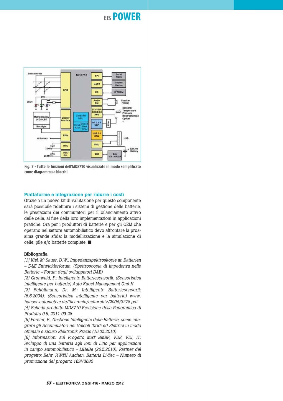 sarà possibile ridefinire i sistemi di gestione delle batterie, le prestazioni dei commutatori per il bilanciamento attivo delle celle, al fine della loro implementazioni in applicazioni pratiche.