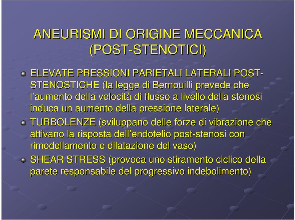 TURBOLENZE (sviluppano delle forze di vibrazione che attivano la risposta dell endotelio endotelio post-stenosi stenosi con