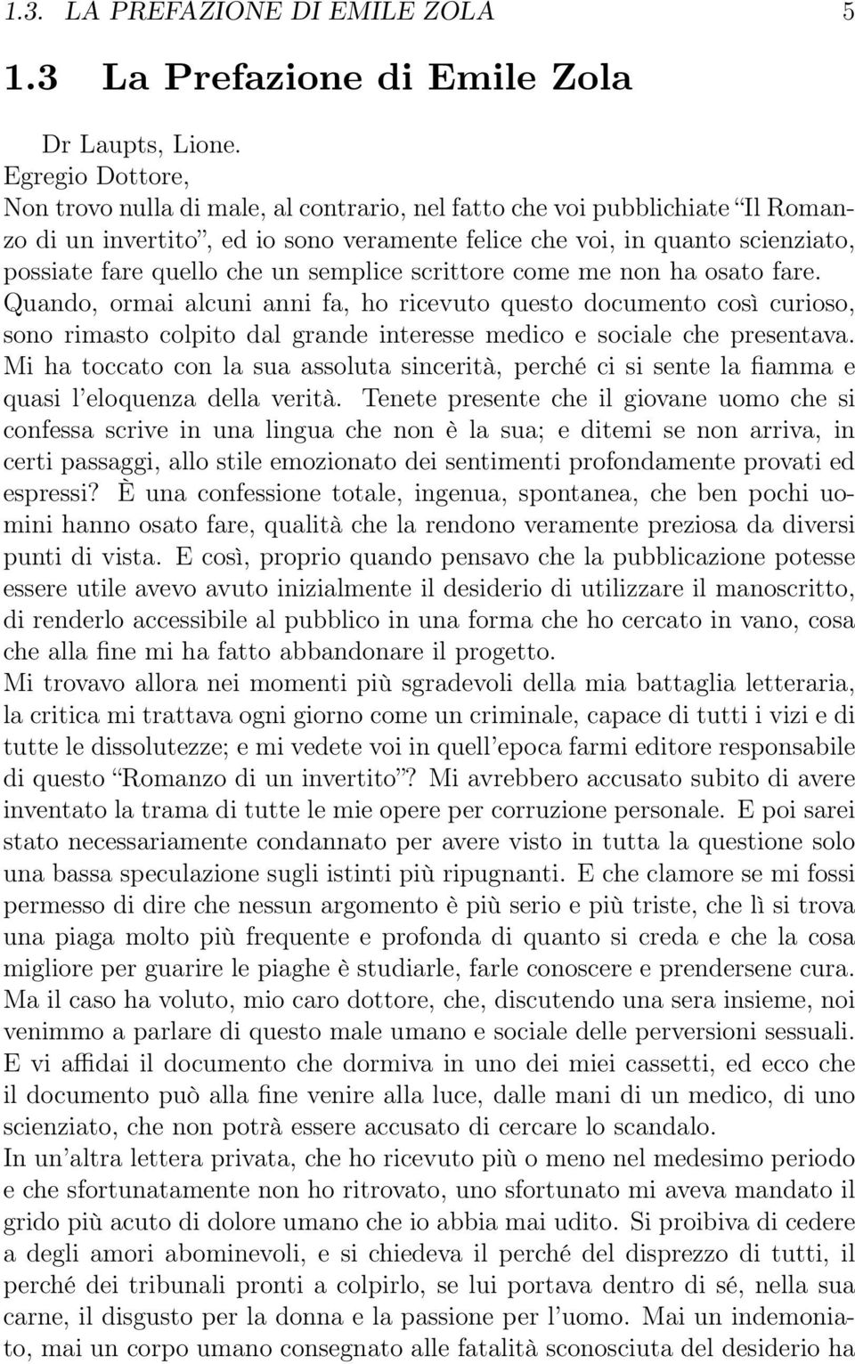 un semplice scrittore come me non ha osato fare. Quando, ormai alcuni anni fa, ho ricevuto questo documento così curioso, sono rimasto colpito dal grande interesse medico e sociale che presentava.