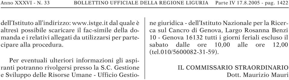 Per eventuali ulteriori informazioni gli aspiranti potranno rivolgersi presso la S.C.