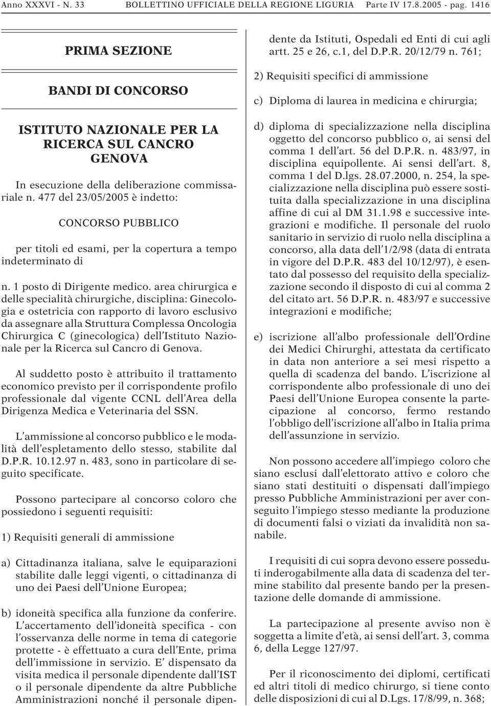 477 del 23/05/2005 è indetto: CONCORSO PUBBLICO per titoli ed esami, per la copertura a tempo indeterminato di n. 1 posto di Dirigente medico.