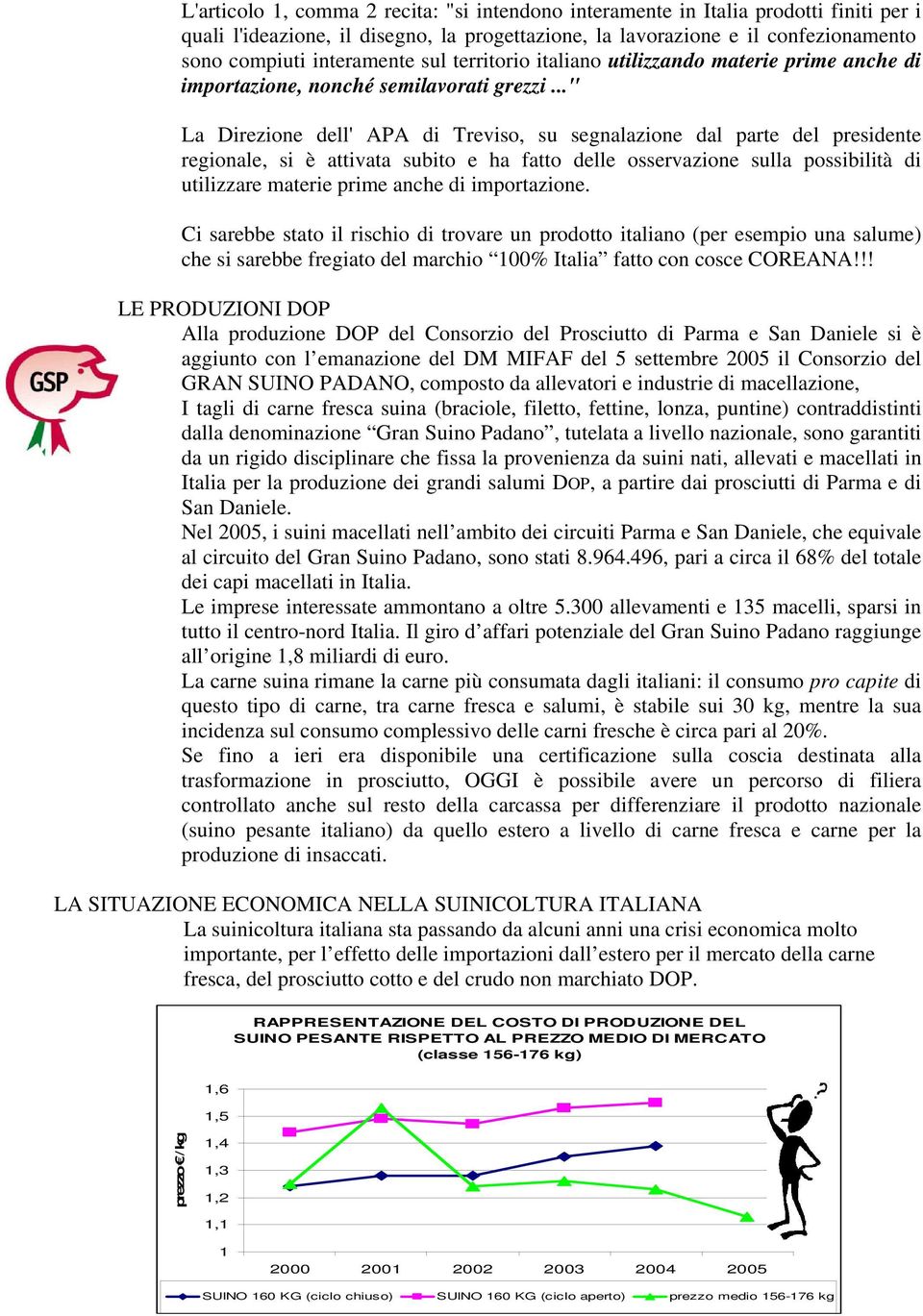 .." La Direzione dell' APA di Treviso, su segnalazione dal parte del presidente regionale, si è attivata subito e ha fatto delle osservazione sulla possibilità di utilizzare materie prime anche di