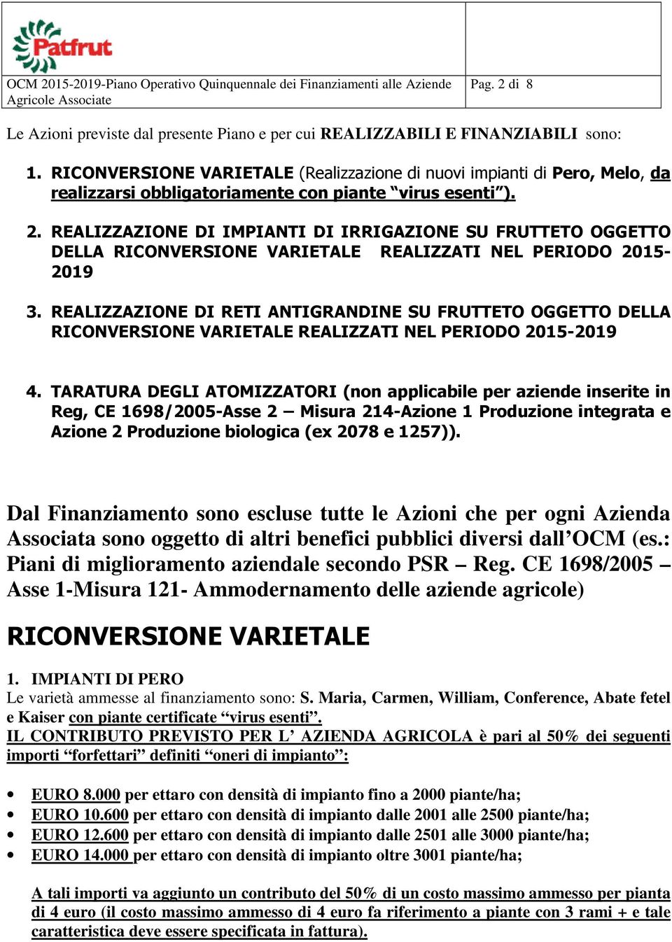 REALIZZAZIONE DI IMPIANTI DI IRRIGAZIONE SU FRUTTETO OGGETTO DELLA RICONVERSIONE VARIETALE REALIZZATI NEL PERIODO 2015-2019 3.