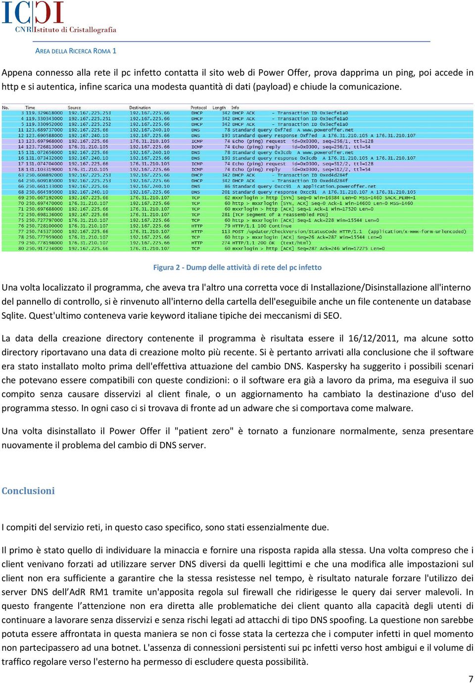 Figura 2 - Dump delle attività di rete del pc infetto Una volta localizzato il programma, che aveva tra l'altro una corretta voce di Installazione/Disinstallazione all'interno del pannello di