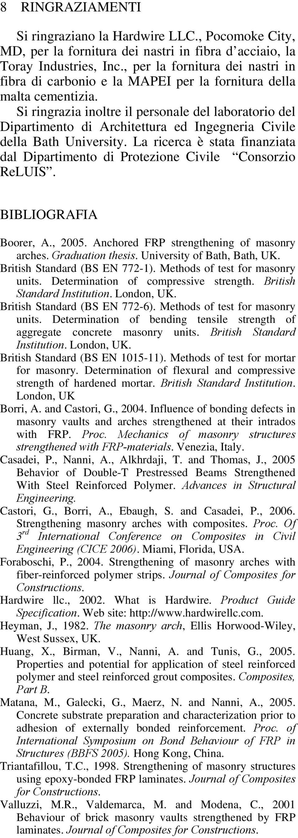 Si ringrazia inoltre il personale del laboratorio del Dipartimento di Architettura ed Ingegneria Civile della Bath University.