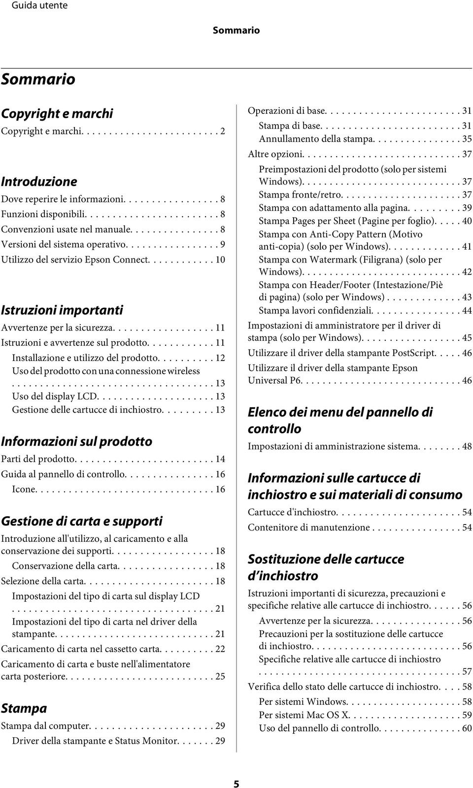 .. 12 Uso del prodotto con una connessione wireless... 13 Uso del display LCD... 13 Gestione delle cartucce di inchiostro... 13 Informazioni sul prodotto Parti del prodotto.