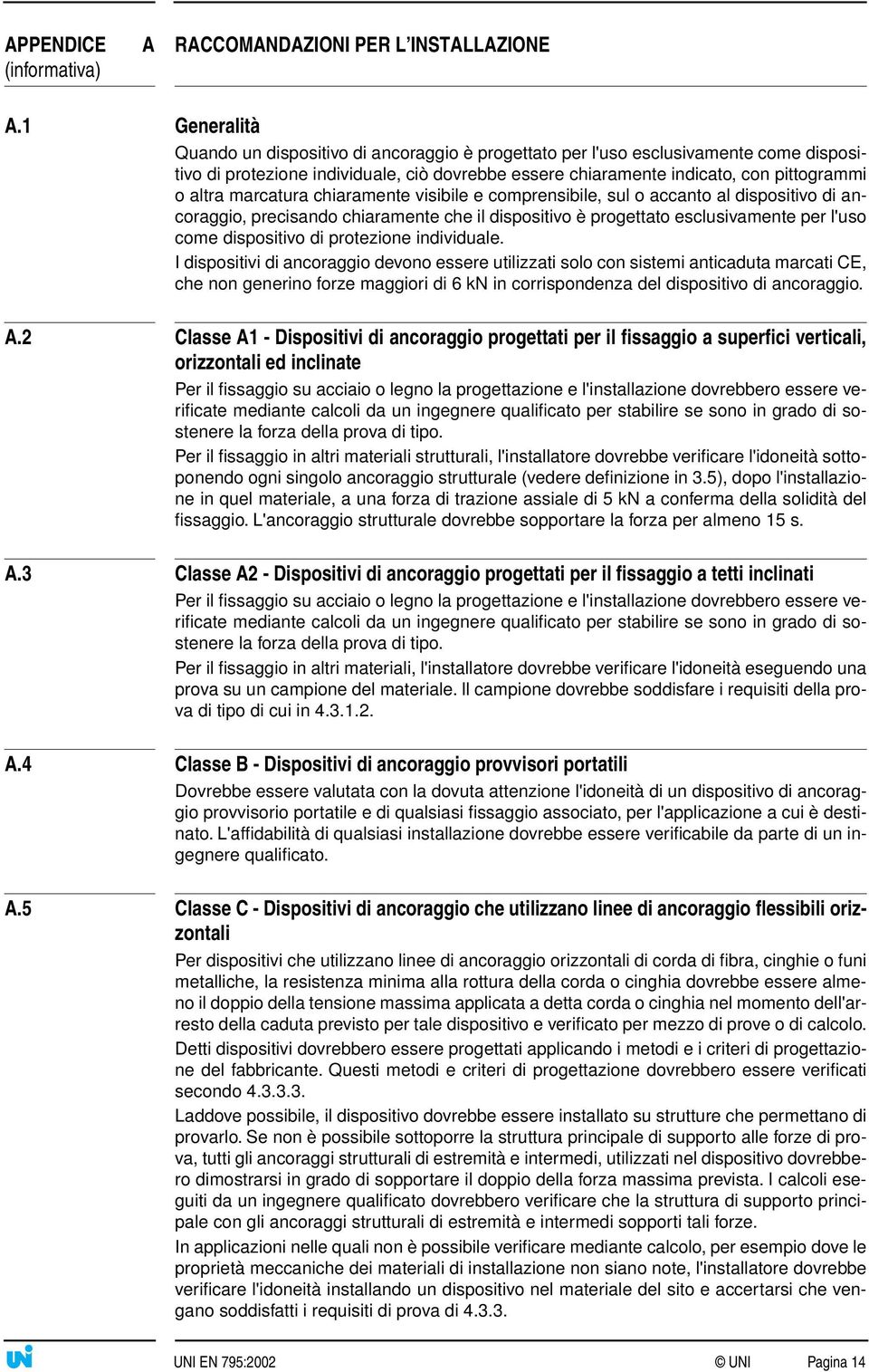 marcatura chiaramente visibile e comprensibile, sul o accanto al dispositivo di ancoraggio, precisando chiaramente che il dispositivo è progettato esclusivamente per l'uso come dispositivo di