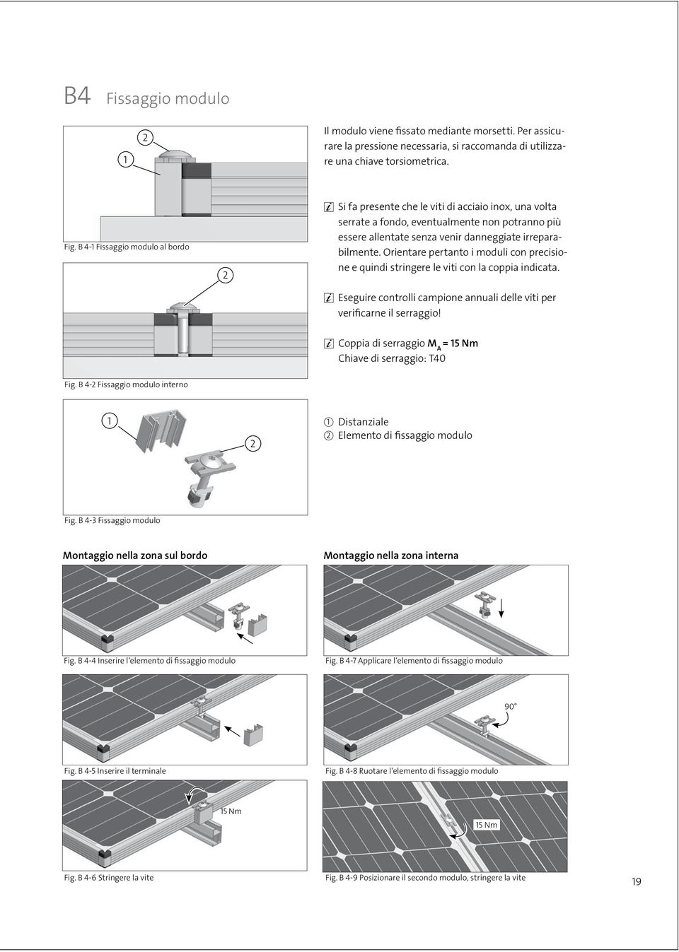 Orientare pertanto i moduli con precisione e quindi stringere le viti con la coppia indicata. Eseguire controlli campione annuali delle viti per verificarne il serraggio!