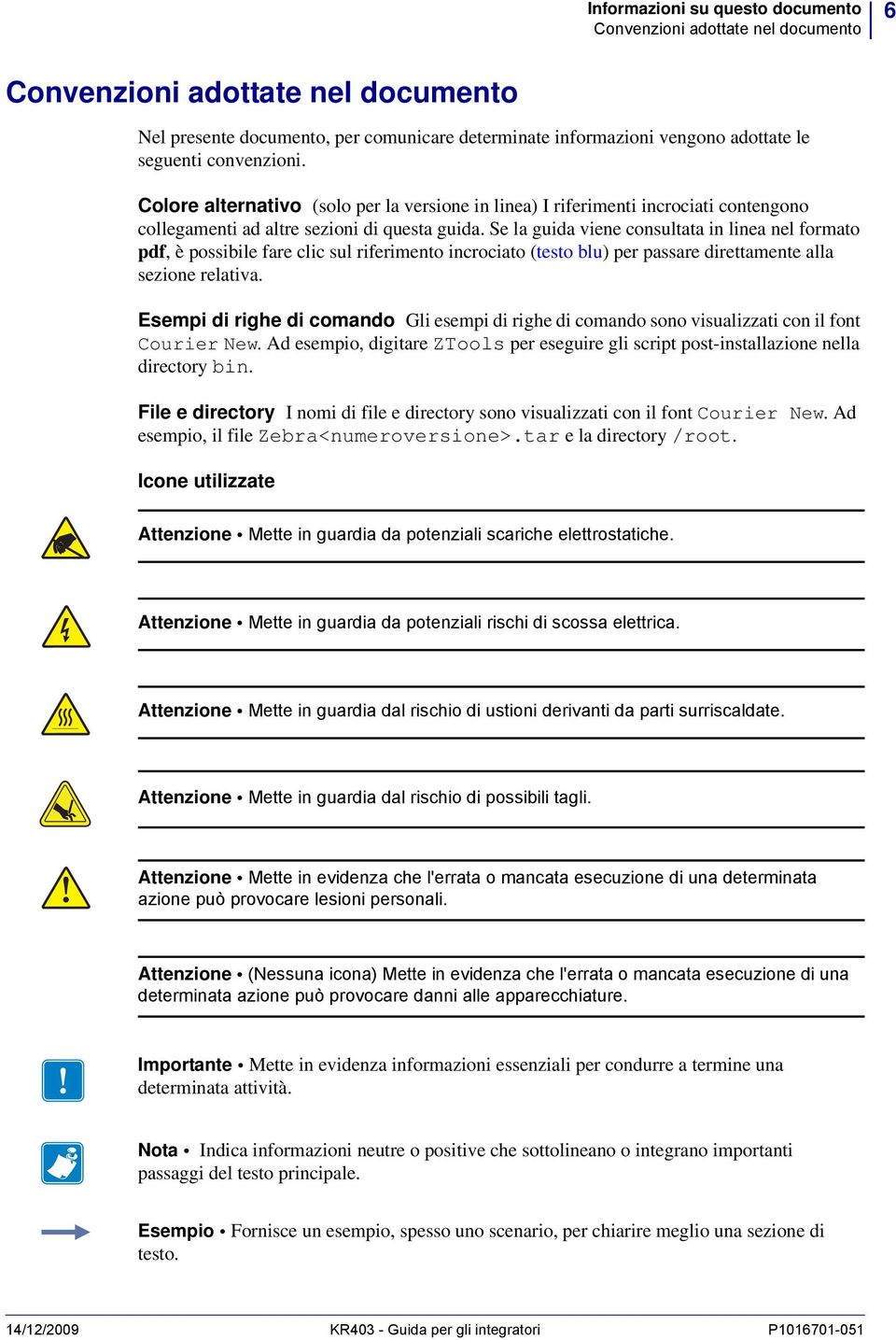 Se la guida viene consultata in linea nel formato pdf, è possibile fare clic sul riferimento incrociato (testo blu) per passare direttamente alla sezione relativa.