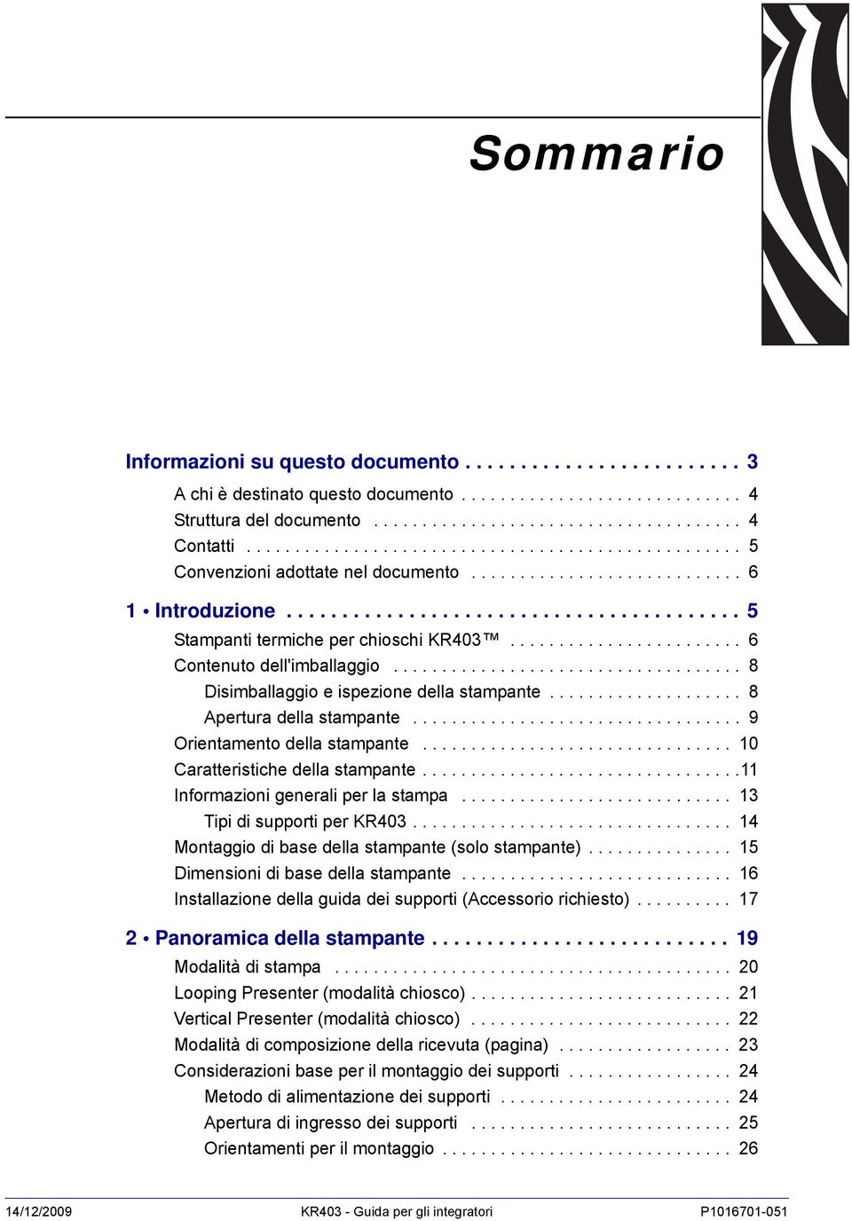 ....................... 6 Contenuto dell'imballaggio.................................... 8 Disimballaggio e ispezione della stampante.................... 8 Apertura della stampante.