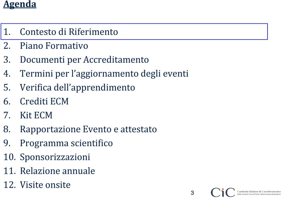 Verifica dell apprendimento 6. Crediti ECM 7. Kit ECM 8.