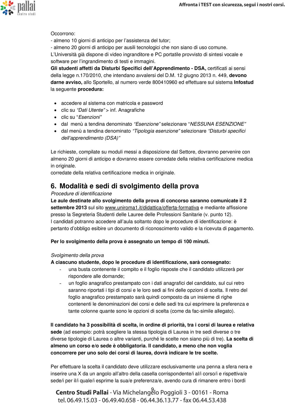 Gli studenti affetti da Disturbi Specifici dell Apprendimento - DSA, certificati ai sensi della legge n.170/2010, che intendano avvalersi del D.M. 12 giugno 2013 n.