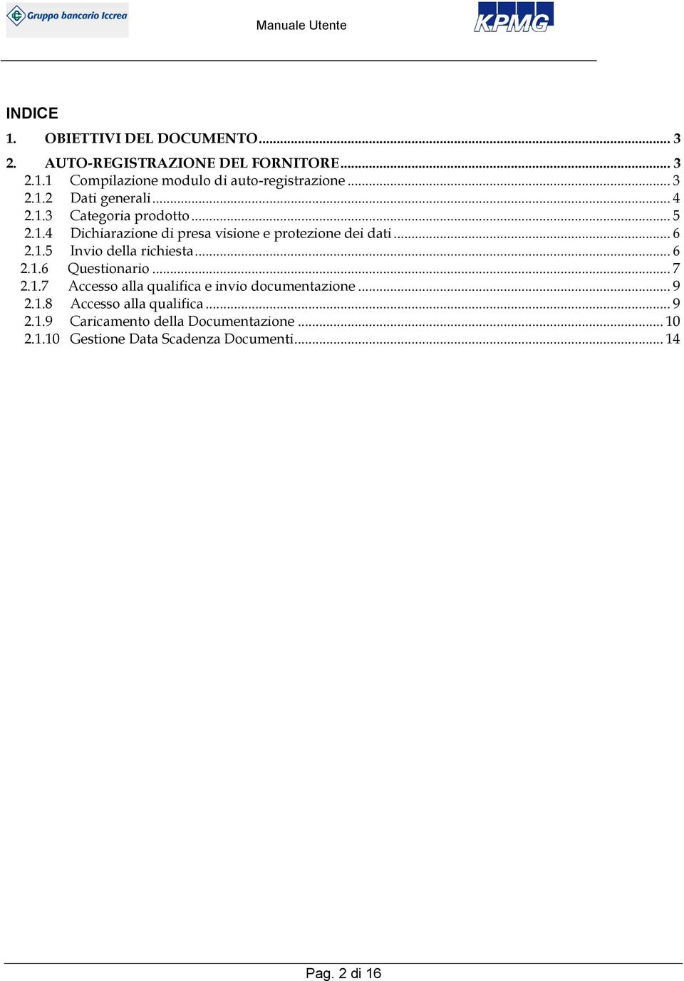 1.5 Invio della richiesta... 6 2.1.6 Questionario... 7 2.1.7 Accesso alla qualifica e invio documentazione... 9 2.1.8 Accesso alla qualifica.