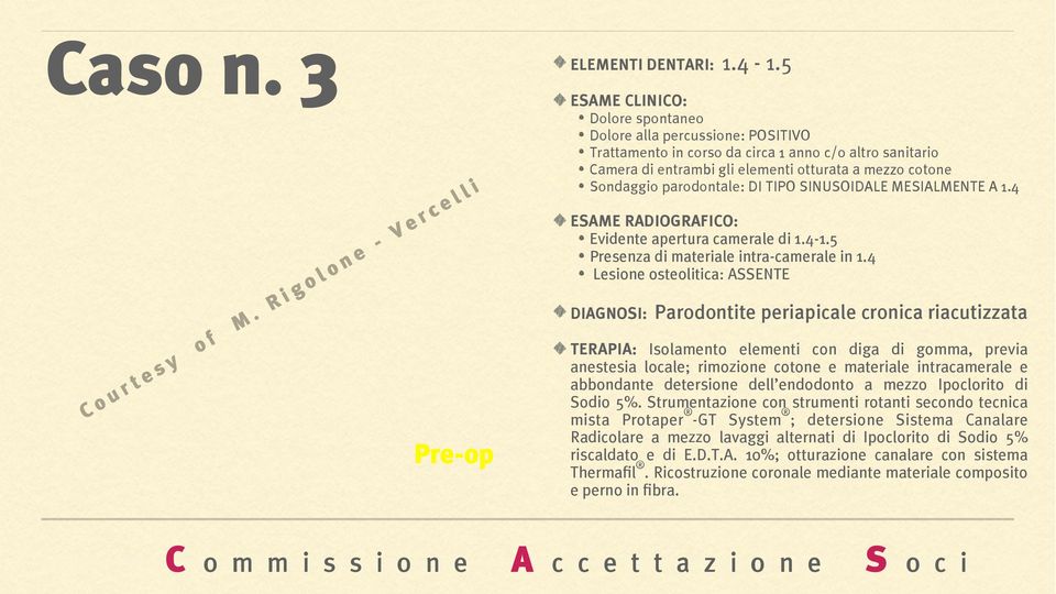 SINUSOIDALE MESIALMENTE A 1.4 Evidente apertura camerale di 1.4-1.5 Presenza di materiale intra-camerale in 1.