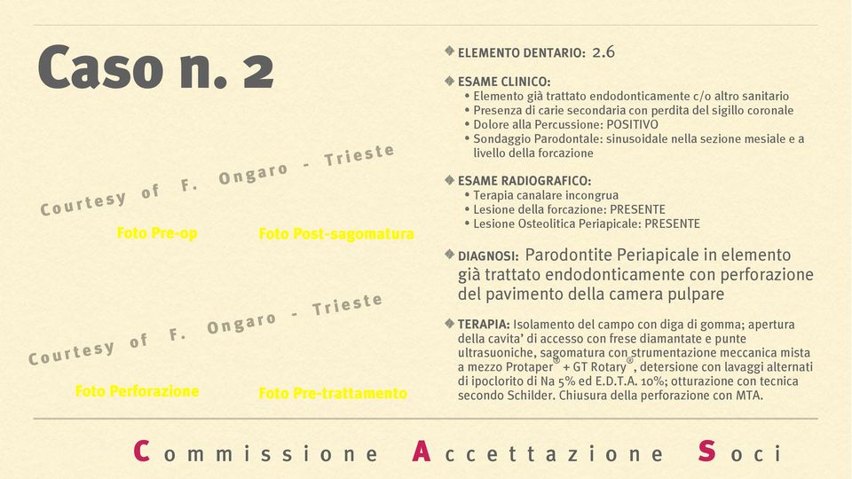 sezione mesiale e a livello della forcazione Terapia canalare incongrua Lesione della forcazione: PRESENTE Lesione Osteolitica Periapicale: PRESENTE DIAGNOSI: Parodontite Periapicale in elemento già