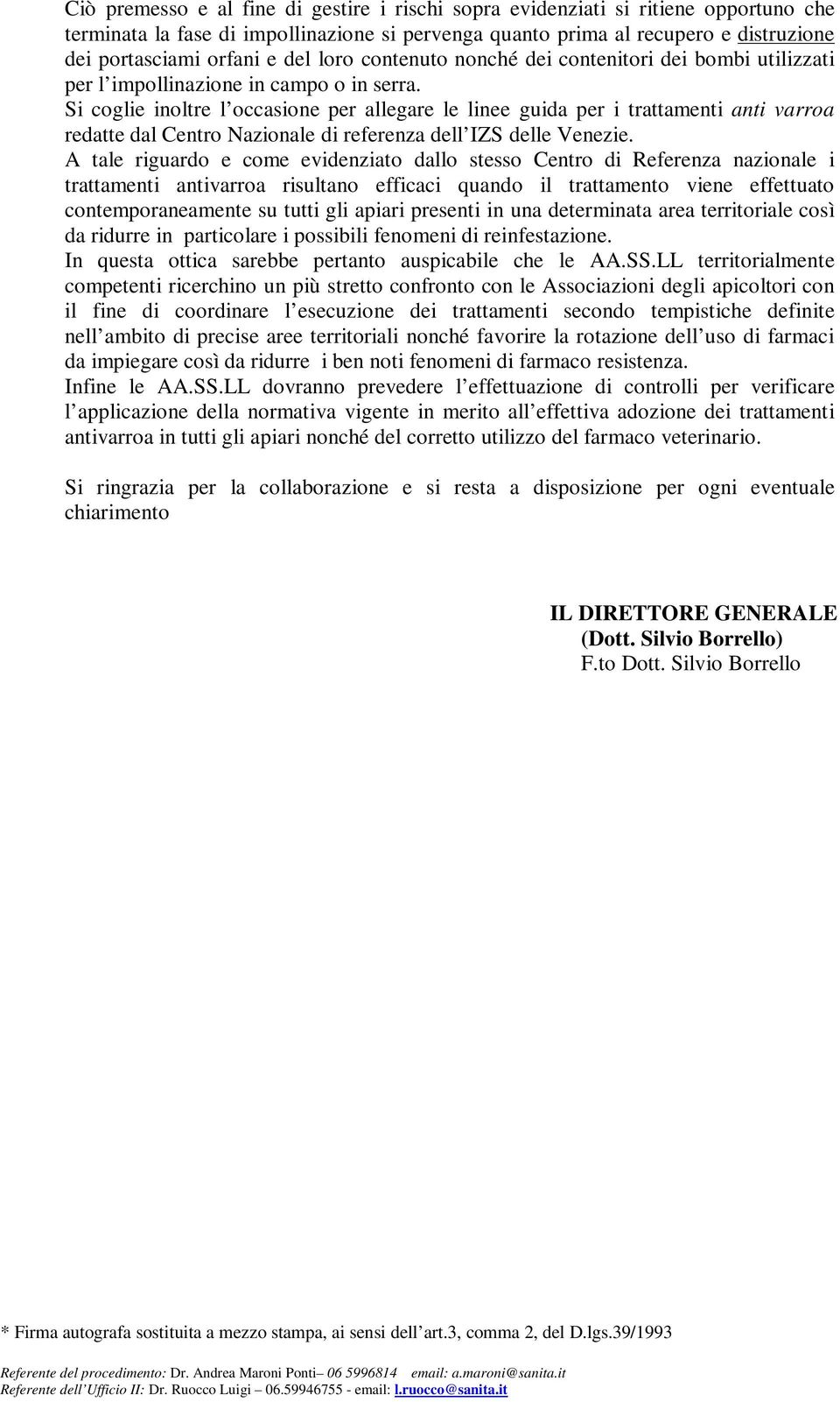 Si coglie inoltre l occasione per allegare le linee guida per i trattamenti anti varroa redatte dal Centro Nazionale di referenza dell IZS delle Venezie.