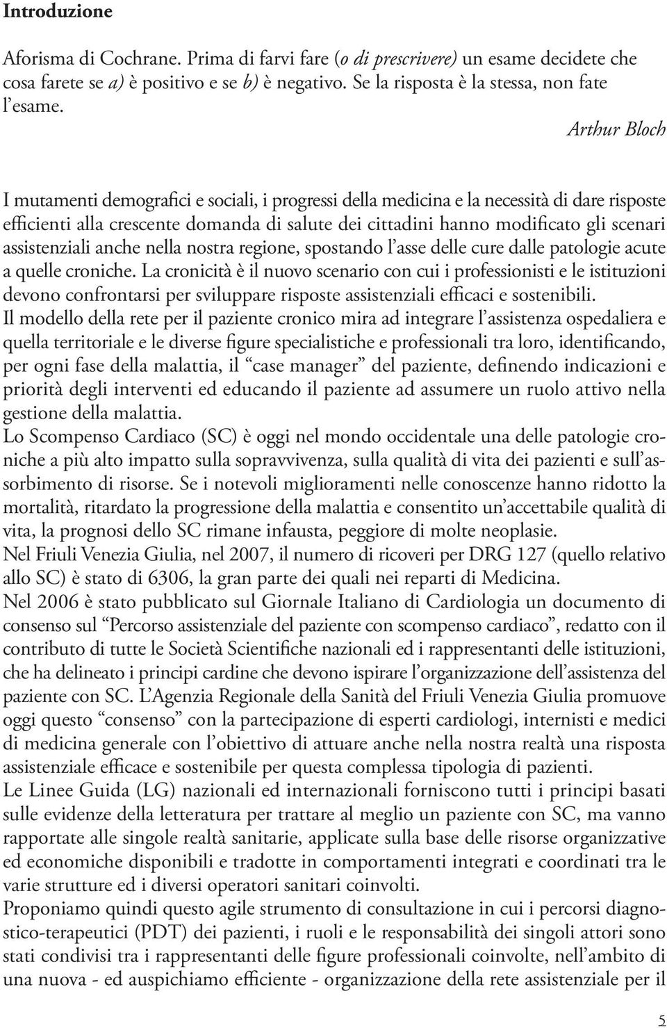 assistenziali anche nella nostra regione, spostando l asse delle cure dalle patologie acute a quelle croniche.