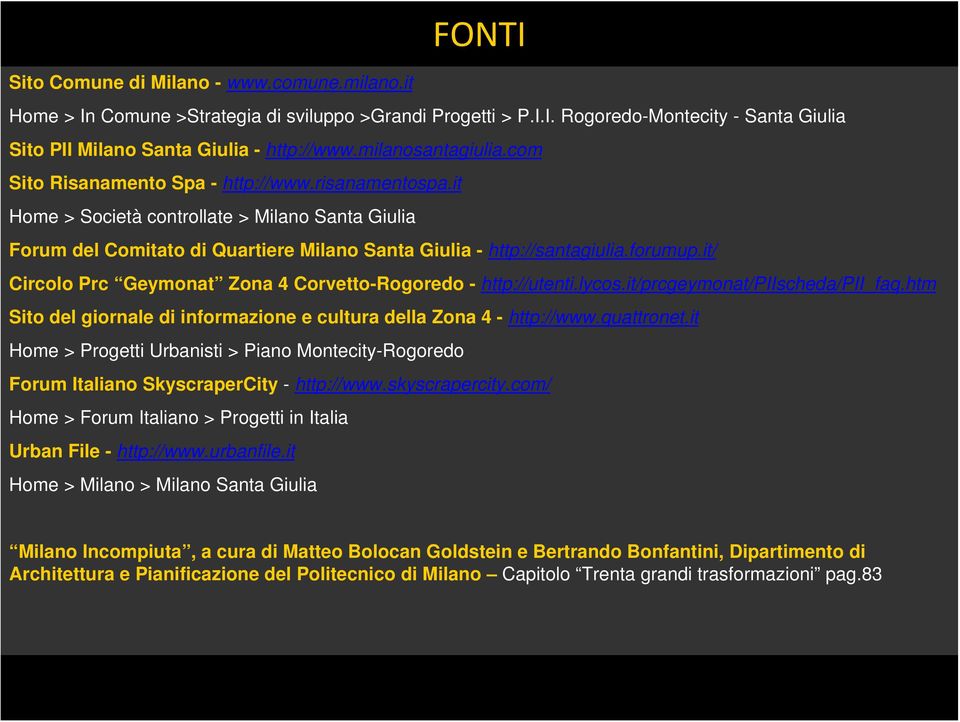 forumup.it/ Circolo Prc Geymonat Zona 4 Corvetto-Rogoredo - http://utenti.lycos.it/prcgeymonat/piischeda/pii_faq.htm Sito del giornale di informazione e cultura della Zona 4 - http://www.quattronet.