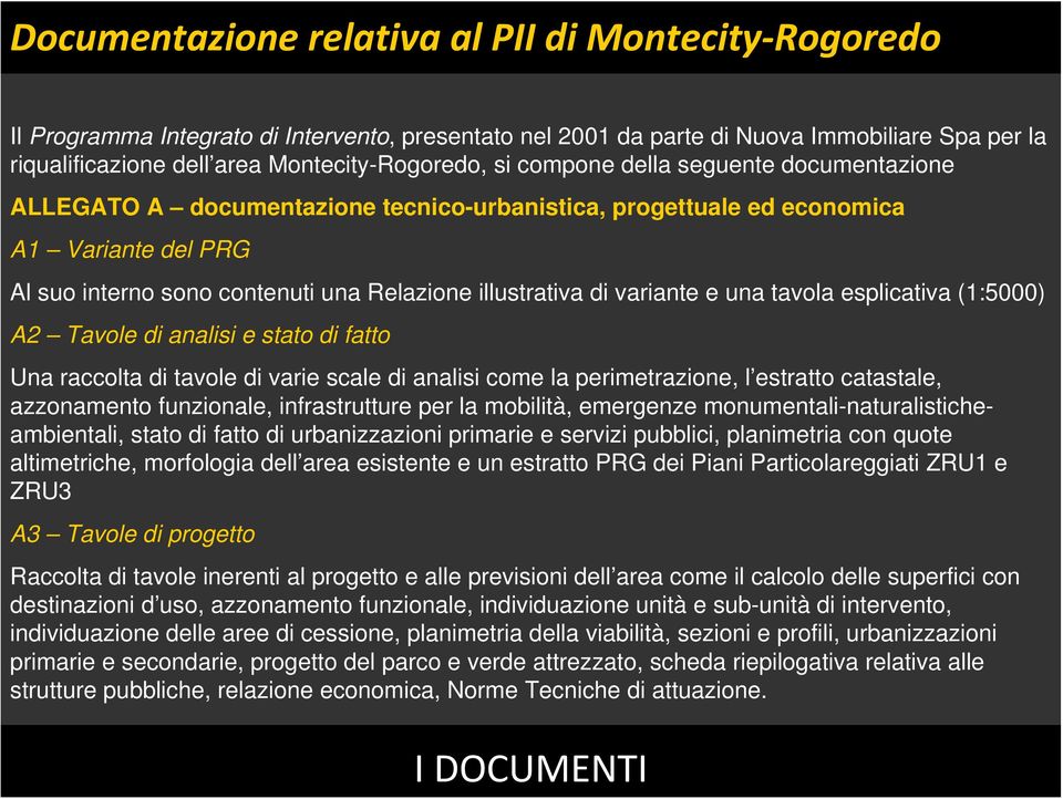 variante e una tavola esplicativa (1:5000) A2 Tavole di analisi e stato di fatto Una raccolta di tavole di varie scale di analisi come la perimetrazione, l estratto catastale, azzonamento funzionale,