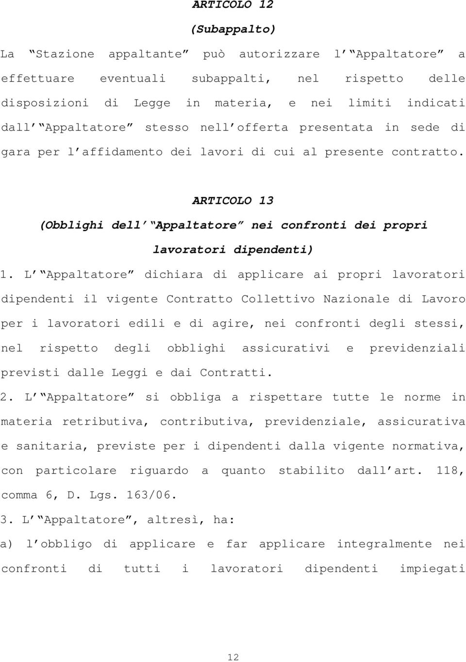 ARTICOLO 13 (Obblighi dell Appaltatore nei confronti dei propri lavoratori dipendenti) 1.