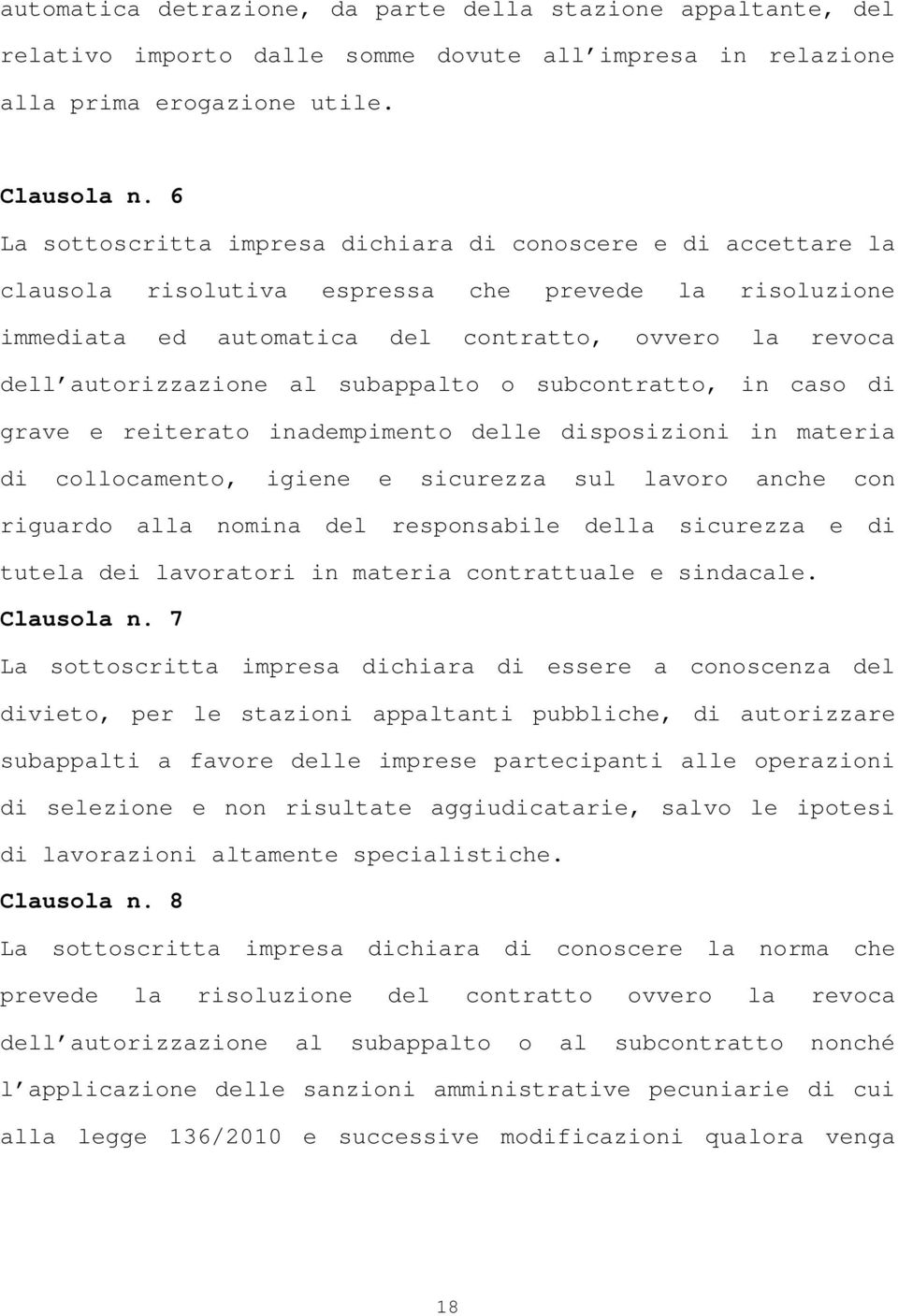 al subappalto o subcontratto, in caso di grave e reiterato inadempimento delle disposizioni in materia di collocamento, igiene e sicurezza sul lavoro anche con riguardo alla nomina del responsabile