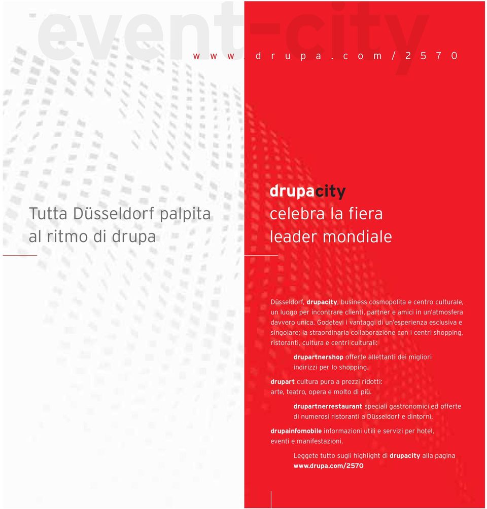 c o m / 2 5 7 0 Tutta Düsseldorf palpita al ritmo di drupa drupacity celebra la fiera leader mondiale Düsseldorf, drupacity, business cosmopolita e centro culturale, un luogo per incontrare clienti,