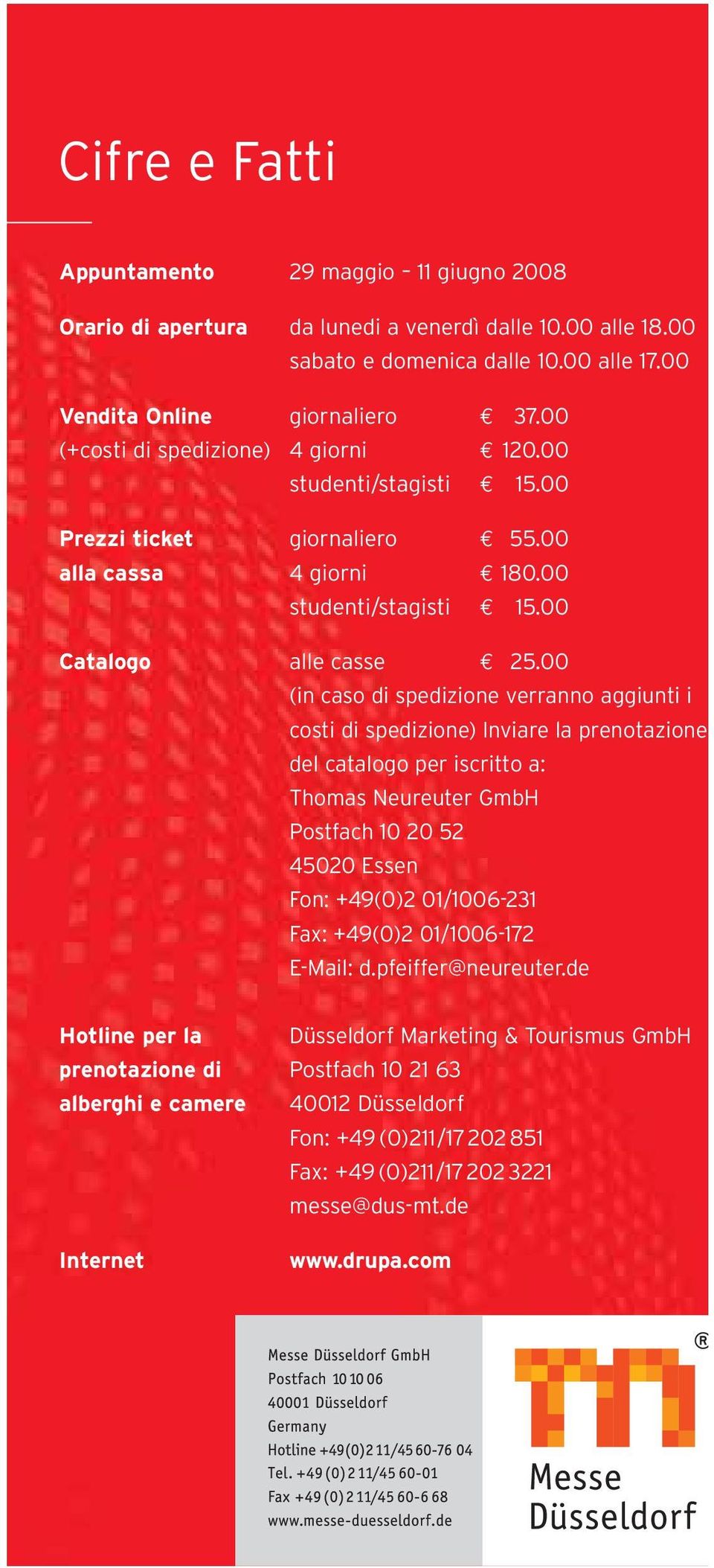 00 (in caso di spedizione verranno aggiunti i del catalogo per iscritto a: Thomas Neureuter GmbH Postfach 10 20 52 45020 Essen Fon: +49(0)2 01/1006-231 Fax: +49(0)2 01/1006-172 E-Mail: d.