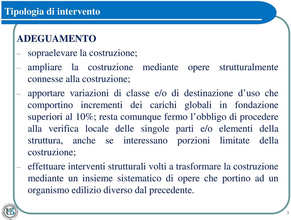 di procedere alla verifica locale delle singole parti e/o elementi della struttura, anche se interessano porzioni limitate della costruzione; effettuare