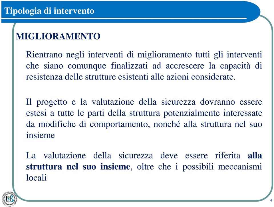 Il progetto e la valutazione della sicurezza dovranno essere estesi a tutte le parti della struttura potenzialmente interessate da