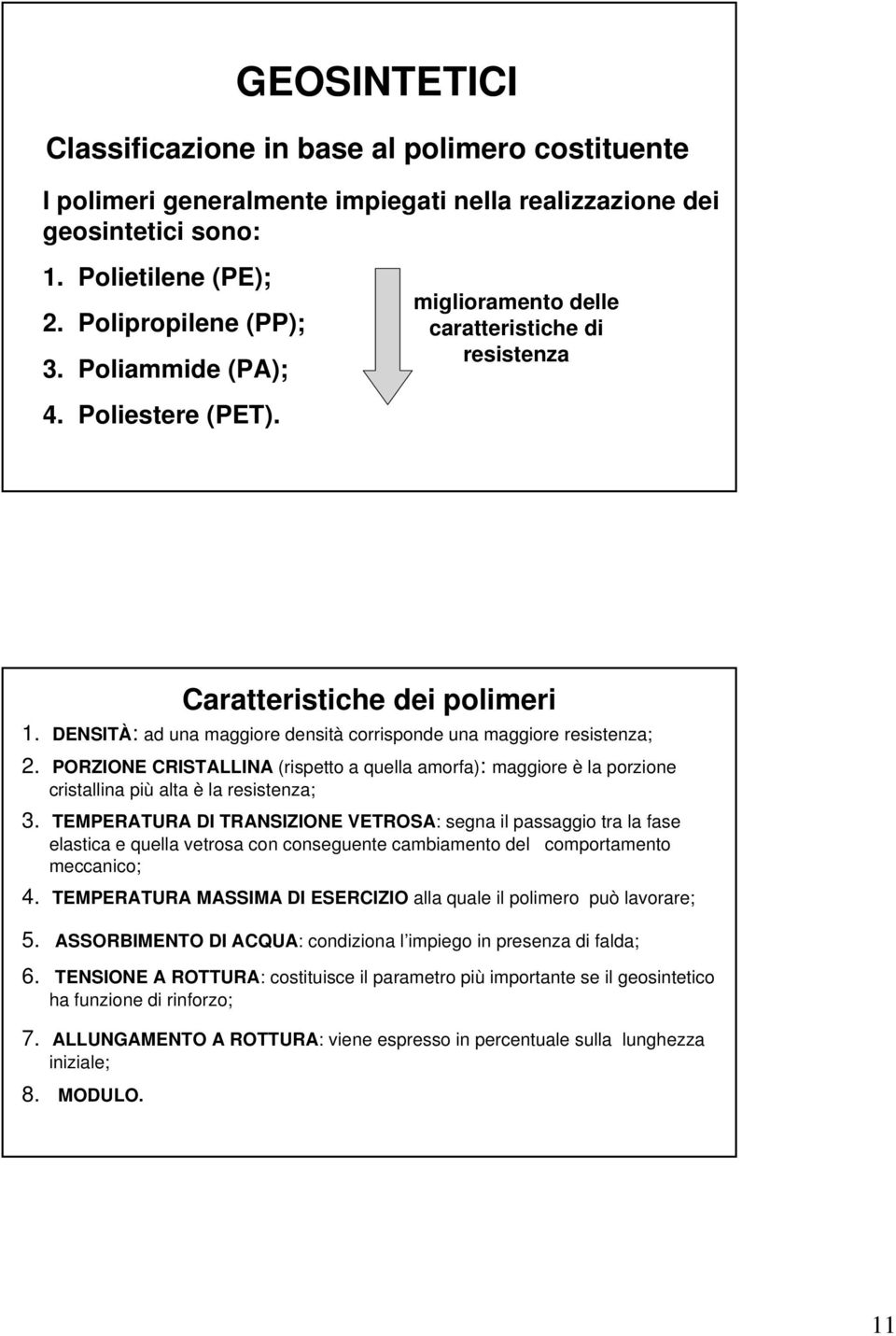 PORZIONE CRISTALLINA (rispetto a quella amorfa): maggiore è la porzione cristallina più alta è la resistenza; 3.