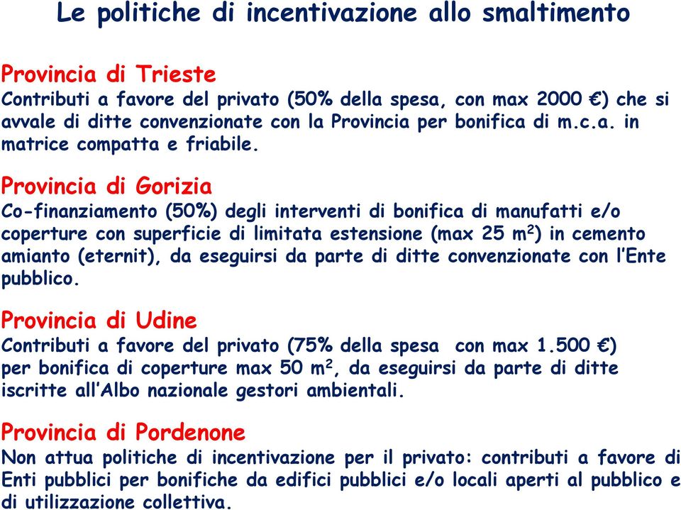 Provincia di Gorizia Co-finanziamento (50%) degli interventi di bonifica di manufatti e/o coperture con superficie di limitata estensione (max 25 m 2 ) in cemento amianto (eternit), da eseguirsi da