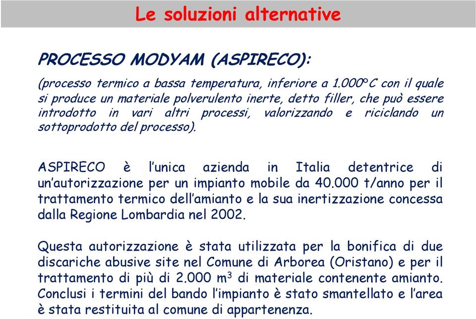 ASPIRECO è l unica azienda in Italia detentrice di un autorizzazione per un impianto mobile da 40.