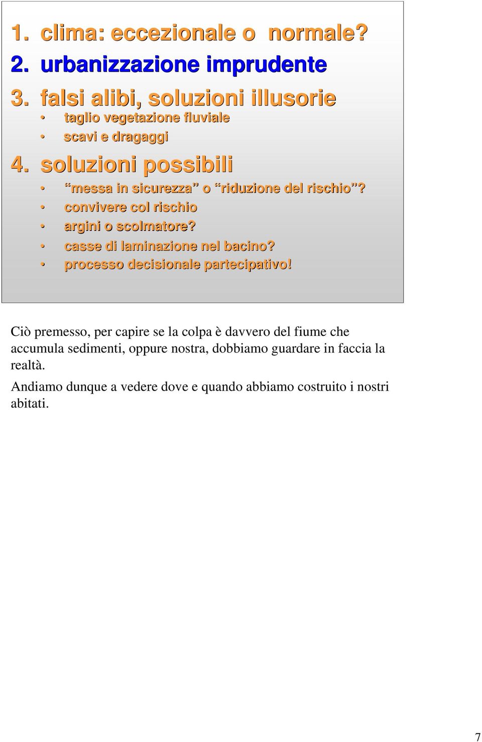 soluzioni possibili messa in sicurezza o riduzione del rischio? convivere col rischio argini o scolmatore?