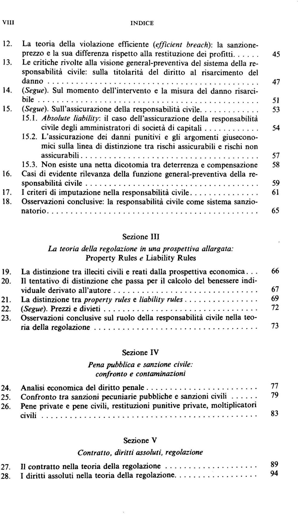 Sul momento dell'intervento e la misura del danno risarcibile 51 15. (Segue). Sull'assicurazione della responsabilità civile 53 15.1. Absoìute liability: il caso dell'assicurazione della responsabilità civile degli amministratori di società di capitali 54 15.